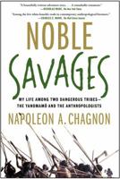 Noble Savages: My Life Among Two Dangerous Tribes - The Yanomamo and the Anthropologists 0684855100 Book Cover