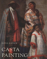 Casta Painting: Images of Race in Eighteenth-Century Mexico 0300102410 Book Cover