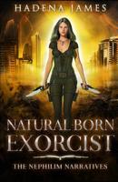 Natural Born Exorcist (Nephilim Narratives) 1724165577 Book Cover