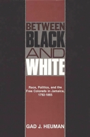 Between Black and White: Race, Politics, and the Free Coloreds in Jamaica, 1792-1865 (Contributions in Comparative Colonial Studies) 0313209847 Book Cover