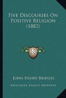 Five Discourses On Positive Religion 1179665899 Book Cover