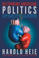 Reforming American Politics: A Christian Perspective on Moving Past Conflict to Conversation 1641800445 Book Cover