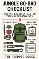 Jungle Go-Bag Checklist: Bug-Out Bag Essentials for Tropical Survival: Your Complete Guide to Shelter, Hydration, Food, First Aid, and Navigation in the Tropics B0GV3KP6XD Book Cover