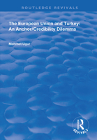 The European Union And Turkey: An Anchor/Credibility Dilemma 1138358746 Book Cover