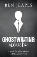 Ghostwriting Novels: A Guide for Ghostwriters and the Ghostwritten 1068683007 Book Cover