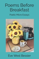 Poems Before Breakfast: Poetic Micro Essays 1733847871 Book Cover