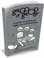 Get Good or Get Off: A Guide to Getting It Right on Social Media 0980541123 Book Cover