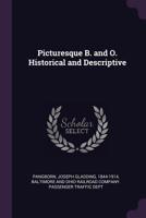 Picturesque B. and O. Historical and Descriptive 1358382492 Book Cover