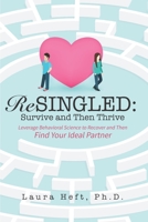ReSingled: Survive and Then Thrive: Leverage Behavioral Science to Recover and Find Your Ideal Partner 195519100X Book Cover