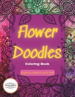 Flower Doodles Coloring Book: A Coloring Book for Adults and Teens With Easy to Color Flower Patterns B0CRQ2XFFS Book Cover