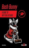 Bash Bunny: A Guide to Hot Plug Attacks 0998373230 Book Cover