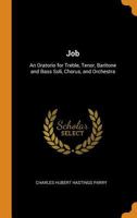 Job: An Oratorio for Treble, Tenor, Baritone and Bass Soli, Chorus, and Orchestra 101805667X Book Cover