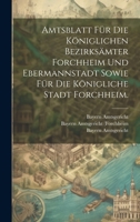 Amtsblatt für die Königlichen Bezirksämter Forchheim und Ebermannstadt sowie für die Königliche Stadt Forchheim. (German Edition) 1020192127 Book Cover