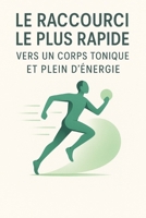 Le raccourci le plus rapide vers un corps tonique et plein d’énergie (French Edition) B0FRS2V6Y2 Book Cover