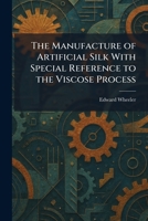 The Manufacture of Artificial Silk With Special Reference to the Viscose Process 1025824873 Book Cover