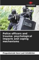 Police officers and trauma: psychological impacts and coping mechanisms 6208875684 Book Cover