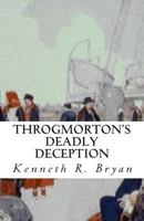 Throgmorton's Deadly Deception 1490458808 Book Cover