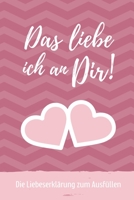 Das Liebe Ich an Dir! Die Liebeserkl�rung Zum Ausf�llen: A5 Notizbuch Ausf�llbuch f�r deinen Partner Geschenke Liebe P�rchen Buch Liebeserkl�rung zum Selbstgestalten Gr�nde warum ich dich liebe Liebes 1674003641 Book Cover