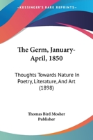 The Germ, January-April, 1850: Thoughts Towards Nature In Poetry, Literature, And Art 112088473X Book Cover