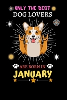 Only The Best Dog Lovers Are Born In January: Blank Lined Notebook Journal, Dog Notebook Journal For Men Women And Kids, Gifts For Dog Lovers 1677357940 Book Cover