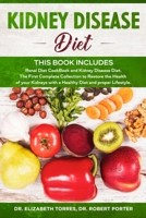 Kidney Disease Diet: This Book Includes: Renal Diet CookBook and Kidney Disease Diet. The First Complete Collection to Restore the Health of your Kidneys with a Healthy Diet and proper Lifestyle. 180113393X Book Cover