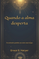 Quando a alma desperta: Encontrando gratidão nas noites mais longas (Portuguese Edition) B0GTG75HGJ Book Cover