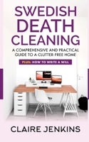 Swedish Death Cleaning: A Comprehensive and Practical Guide to a Clutter-free Life (Plus: How to Write a Will) 1079738711 Book Cover