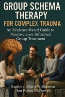 Group Schema Therapy for Complex Trauma: An Evidence-Based Guide to Neuroscience-Informed Group Treatment 1764223519 Book Cover