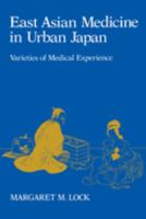 East Asian Medicine in Urban Japan: Varieties of Medical Experience 0520052315 Book Cover