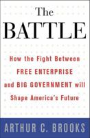 The Battle: How the Fight between Free Enterprise and Big Government Will Shape America's Future 0465019382 Book Cover