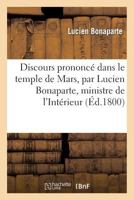 Discours Prononca(c) Dans Le Temple de Mars, Par Lucien Bonaparte, Ministre de L'Inta(c)Rieur: , Le 25 Messidor an 8, Pour La Faate Du 14 Juillet Et de La Concorde 2013256442 Book Cover