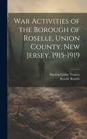 War Activities of the Borough of Roselle, Union County, New Jersey, 1915-1919 1021444960 Book Cover