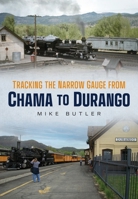 Tracking the Narrow Gauge from Chama to Durango 1634993829 Book Cover