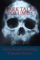 Dark Tales Volume 1: Scary, Spooky, Haunting Campfire Stories 154708958X Book Cover