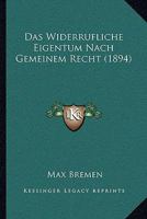 Das Widerrufliche Eigentum Nach Gemeinem Recht (1894) 1160380368 Book Cover