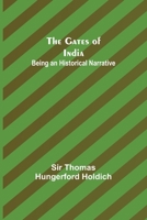 The Gates of India, Being an Historical Narrative 9355391323 Book Cover