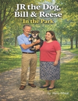 JR the Dog, Bill & Reese in the Park B0GSY35M98 Book Cover