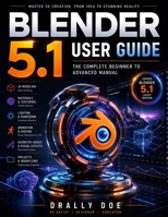 Blender 5.1 User Guide: The Complete Beginner to Advanced Manual. B0GZZBWNDD Book Cover