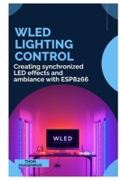 WLED Lighting Control: Creating synchronized LED effects and ambiance with ESP8266 B0GNHWCKD7 Book Cover