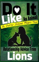 Do It Like an Animal: Relationship Advice from Lions B0GF12FNXT Book Cover