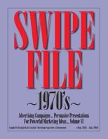 SWIPE FILE 1970's Advertising Campaigns ...: Persuasive Presentations For Powerful Marketing Ideas ... Volume VI 1480001031 Book Cover