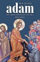 Raising Adam: Why Jesus Descended Into Hell 0988491656 Book Cover