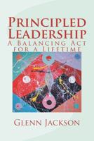 Principled Leadership: A Balancing Act for a Lifetime 0615678459 Book Cover