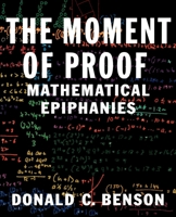 The Moment of Proof: Mathematical Epiphanies 0195117212 Book Cover
