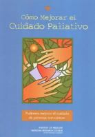 Como Mejorar el Cuidado Paliativo: Podemos mejorar el cuidado de personas con cancer 0309089859 Book Cover