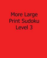 More Large Print Sudoku Level 3: Fun, Large Print Sudoku Puzzles 1482525003 Book Cover