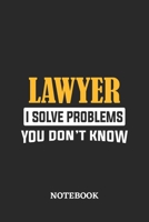 Lawyer I Solve Problems You Don't Know Notebook: 6x9 inches - 110 ruled, lined pages - Greatest Passionate Office Job Journal Utility - Gift, Present Idea 1674843895 Book Cover