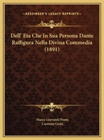 Dell' Eta Che In Sua Persona Dante Raffigura Nella Divina Commedia (1891) 1174219904 Book Cover