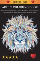 Adult Coloring Book : Stress Relieving Designs Animals, Mandalas, Flowers, Paisley Patterns And So Much More: Coloring Book For Adults 1945260858 Book Cover