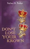 Don’t Lose Your Krown 1795568992 Book Cover